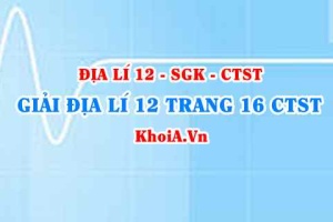 Giải Địa lí 12 trang 16 Chân trời Sáng tạo